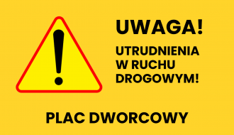 Uwaga! Utrudnienia na Placu Dworcowym!